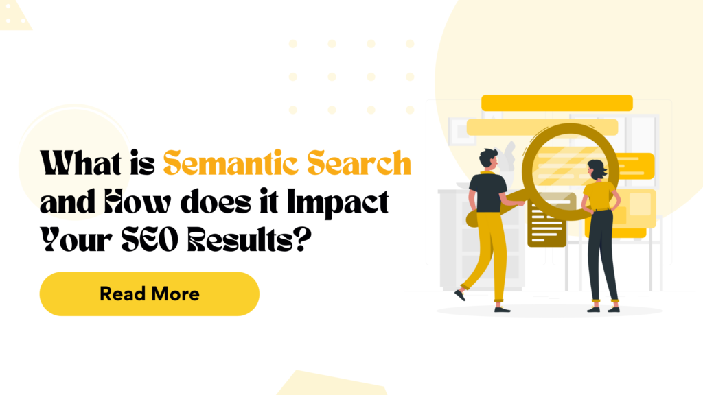 What is Semantic Search and How does it Impact Your SEO Results?