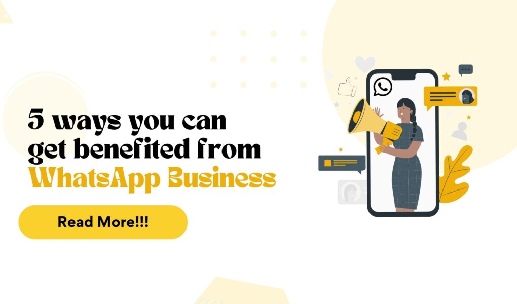 5 WAYS YOU CAN GET BENEFITED FROM WHATSAPP BUSINESS