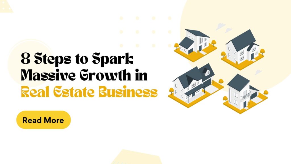 8 Steps to Spark Massive Growth in Real Estate Business
