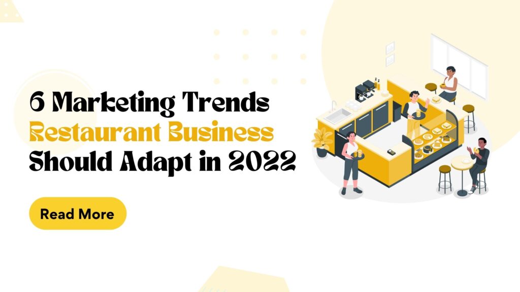 6 MARKETING TRENDS EVERY RESTAURANT BUSINESS SHOULD ADAPT IN 2022