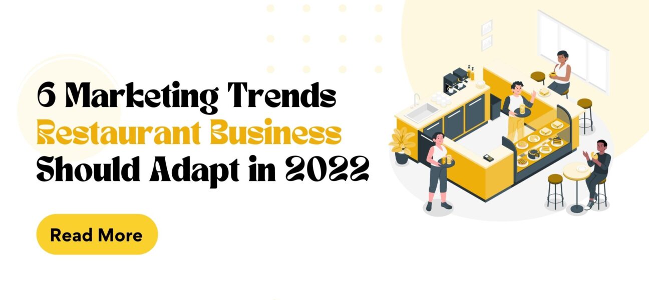 6 MARKETING TRENDS EVERY RESTAURANT BUSINESS SHOULD ADAPT IN 2022