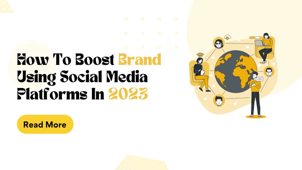 How To Boost Brand Using Social Media Platforms In 2023