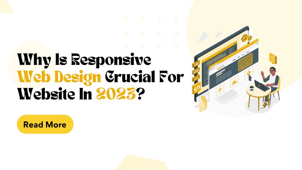 Why Is Responsive Web Design Crucial for Your Website in 2023?