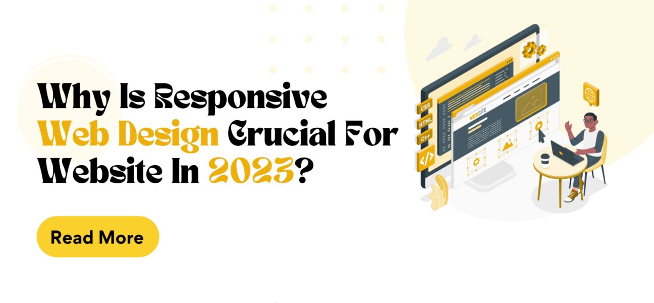 Why Is Responsive Web Design Crucial for Your Website in 2023?