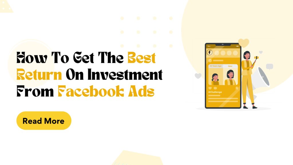 How To Get The Best Return On Investment From Facebook Ads