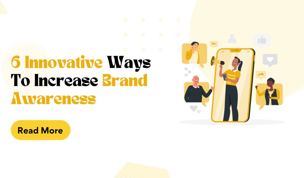 6 Innovative Ways to Increase Brand Awareness