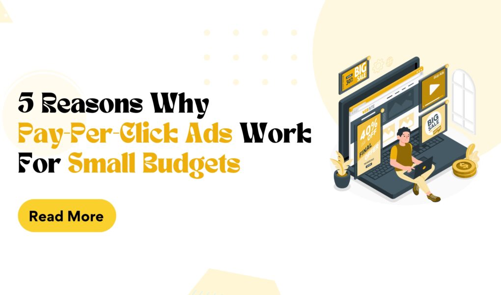 5 Reasons Why Pay-Per-Click Ads Work For Small Budgets
