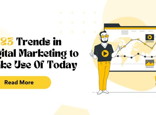 2023 Trends In Digital Marketing To Make Use Of Today