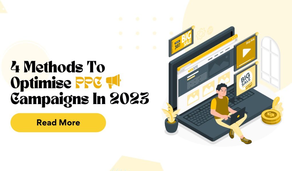 4 Methods To Optimise PPC Campaigns In 2023