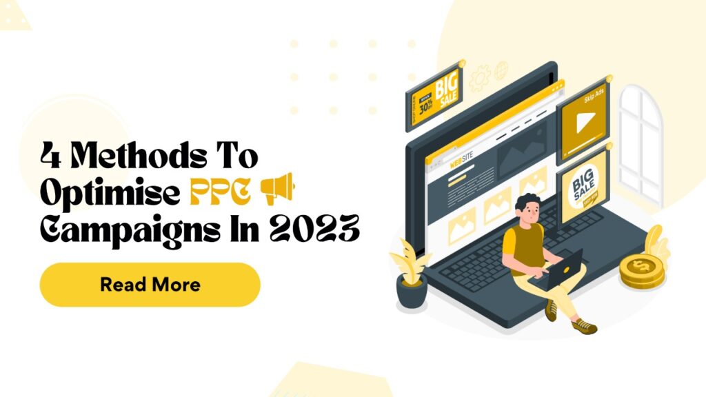 4 Methods To Optimise PPC Campaigns In 2023