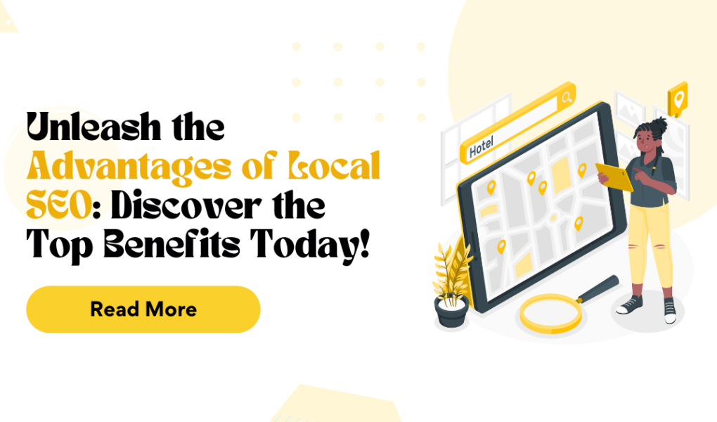 Unleash the Advantages of Local SEO: Discover the Top Benefits Today!
