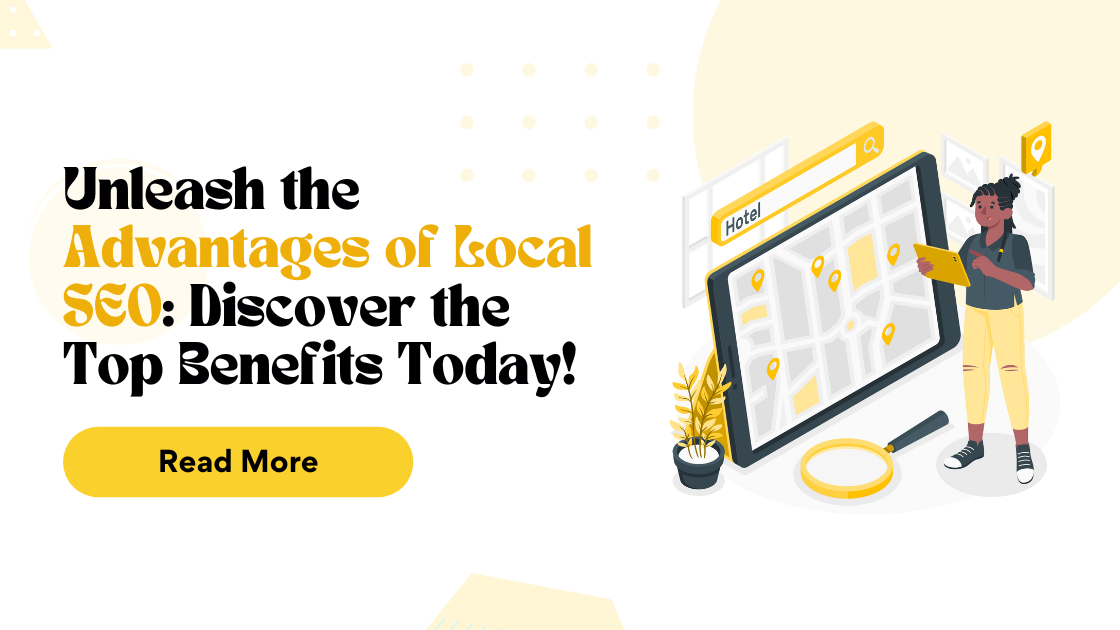 Unleash the Advantages of Local SEO: Discover the Top Benefits Today!